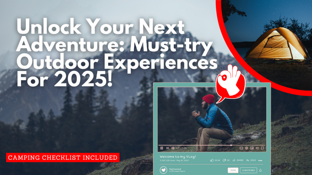 Unlock Your Next Adventure: Must-try Outdoor Experiences For 2025!