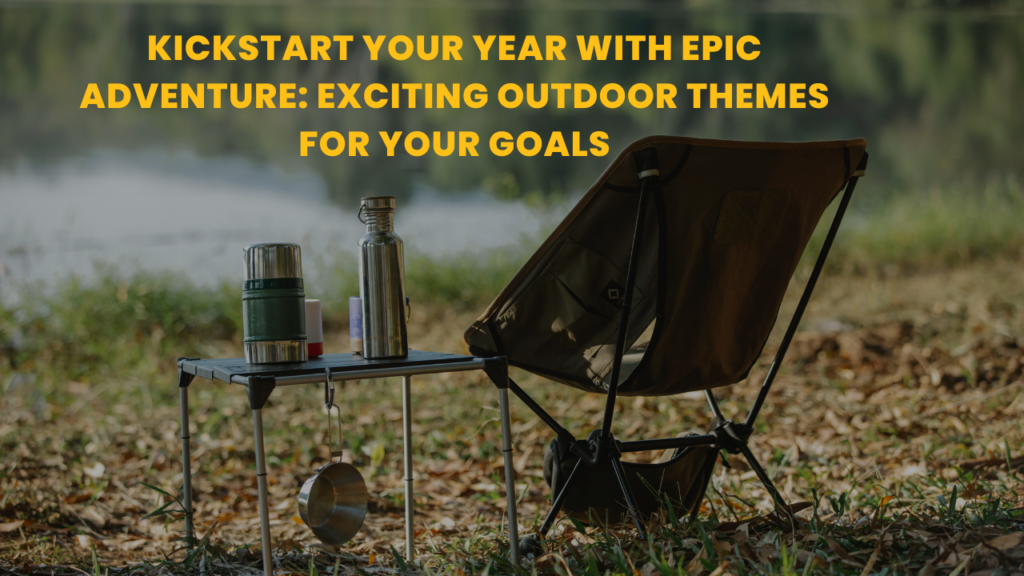 Kickstart Your Year With Epic Adventure: Exciting Outdoor Themes For Your Goals!